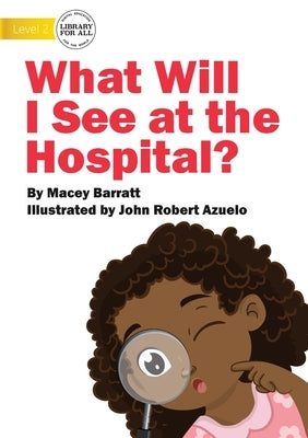 What Will I See at the Hospital? by Barratt, Macey