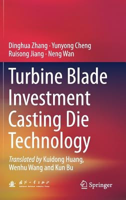 Turbine Blade Investment Casting Die Technology by Zhang, Dinghua