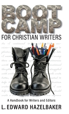 Boot Camp for Christian Writers: A Handbook for Writers and Editors by Hazelbaker, L. Edward