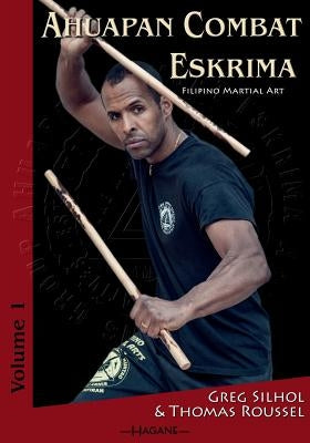 Ahuapan Combat Eskrima: Filipino Martial Art by Roussel, Thomas