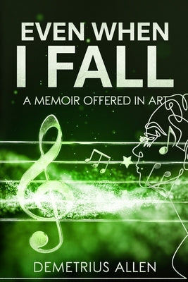 Even When I Fall: A Memoir Offered in Art by Allen, Demetrius