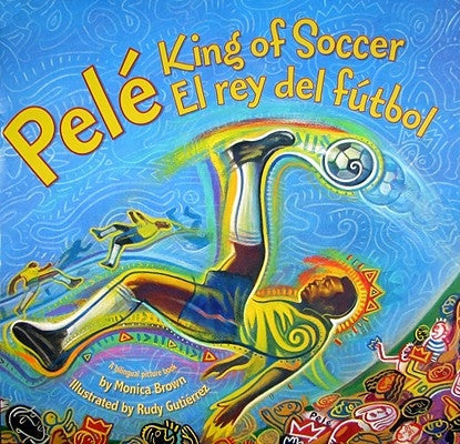 Pele, King of Soccer/Pele, El Rey del Futbol: Bilingual Spanish-English by Brown, Monica