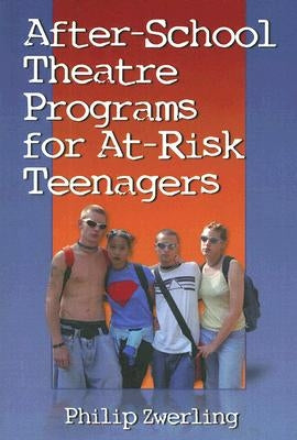 After-School Theatre Programs for At-Risk Teenagers by Zwerling, Philip