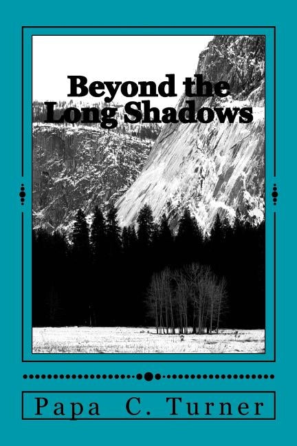 Beyond the Long Shadows by Turner, Papa C.