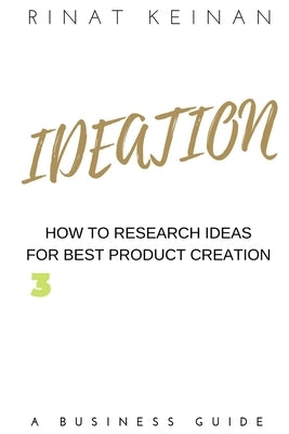 Ideation For Product Creation by Keinan, Rinat