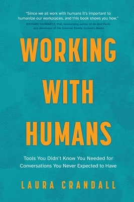 Working With Humans: Tools You Didn't Know You Needed for Conversations You Never Expected to Have by Crandall, Laura