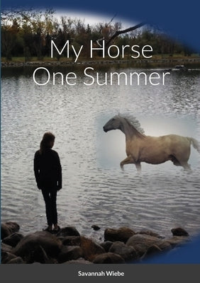My Horse One Summer by Wiebe, Savannah