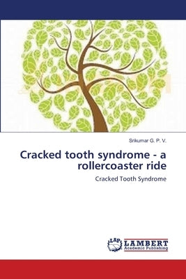 Cracked tooth syndrome - a rollercoaster ride by G. P. V., Srikumar