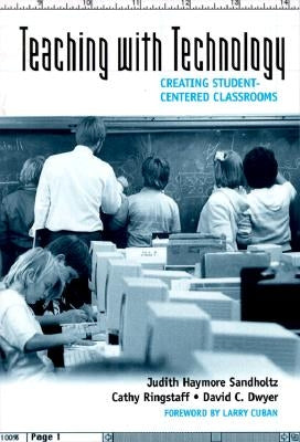 Teaching with Technology: Creating Student-Centered Classrooms by Sandholtz, Judith Haymore