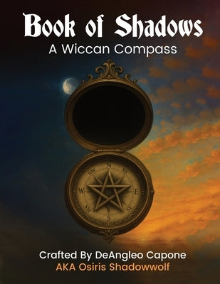 Book of Shadows - A Wiccan Compass by Capone, Deangelo