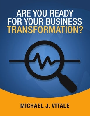 Are You Ready for Your Business Transformation? by Vitale, Michael J.
