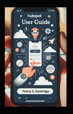 HubSpot User Guide: Comprehensive Gide from Beginner to Pro Boost Your Marketing Skills by Sandridge, Felicia D.