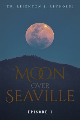 Moon Over Seaville: Episode 1: From The Other Side Of The Moon by Reynolds, Leighton J.