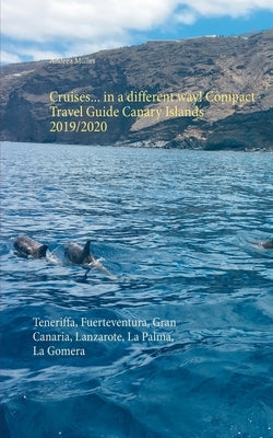 Cruises... in a different way! Compact Travel Guide Canary Islands 2019/2020: Teneriffa, Fuerteventura, Gran Canaria, Lanzarote, La Palma, La Gomera by Müller, Andrea