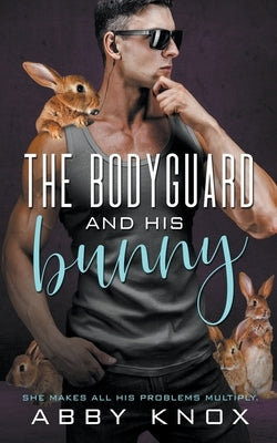 The Bodyguard and His Bunny by Knox, Abby