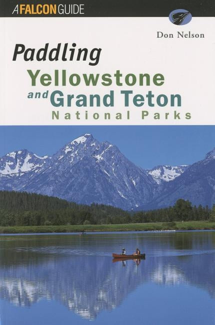 Paddling Yellowstone and Grand Teton National Parks, First Edition by Gpp Travel