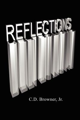 Reflections: An Introduction to the Soul of C. D. Browner by Browner, C. D., Jr.