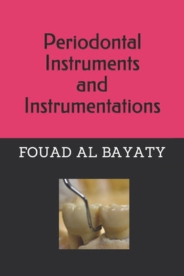 Periodontal Instruments and Instrumentations: Periodontal Instruments and Instrumentations by Al Bayaty, Fouad Hussain