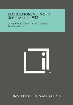 Navigation, V3, No. 9, September, 1953: Journal of the Institute of Navigation by Institute of Navigation