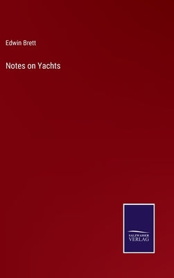 Notes on Yachts by Brett, Edwin