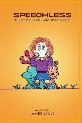 Speechless: The Story of a Girl Who Never Gives up by Lee, James D.