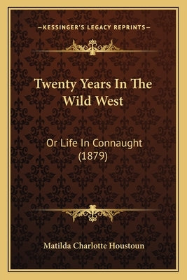 Twenty Years In The Wild West: Or Life In Connaught (1879) by Houstoun, Matilda Charlotte