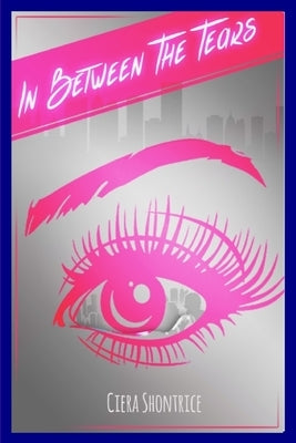 In Between the Tears by Shontrice, Ciera