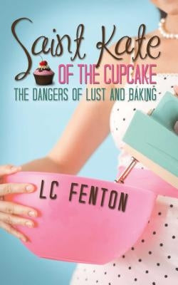 Saint Kate of the Cupcake by Fenton, L. C.