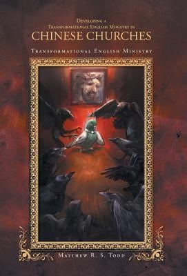 Developing a Transformational English Ministry in Chinese Churches: Transformational English Ministry by Todd, Matthew R. S.
