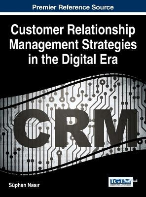 Customer Relationship Management Strategies in the Digital Era by Nasır, Süphan