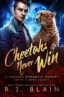 Cheetahs Never Win: A Magical Romantic Comedy (with a body count) by Blain, R. J.