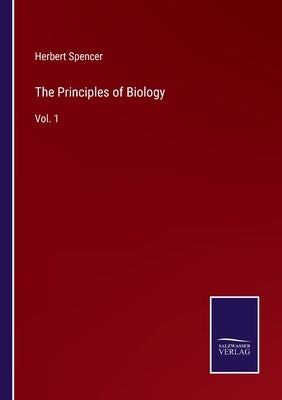 The Principles of Biology: Vol. 1 by Spencer, Herbert