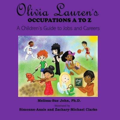 Olivia Lauren's Occupations A to Z: A Children's Guide to Jobs and Careers by Clarke, Simonne-Anais
