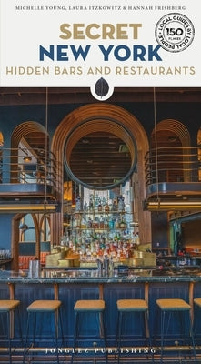 Secret New York - Hidden Bars & Restaurants by Young, Michelle