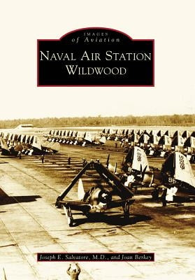 Naval Air Station Wildwood by Salvatore M. D., Joseph E.