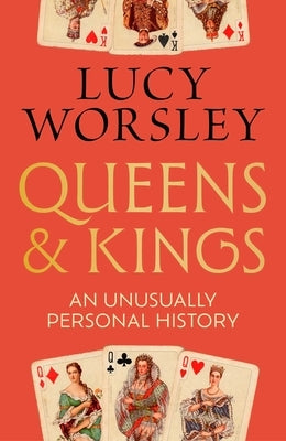 Queens and Kings: An Unusually Personal History by Worsley, Lucy