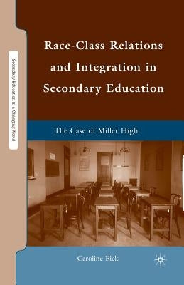 Race-Class Relations and Integration in Secondary Education: The Case of Miller High by Eick, Caroline
