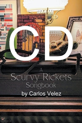 CD: A Scurvy Rickets Songbook by Velez, Carlos