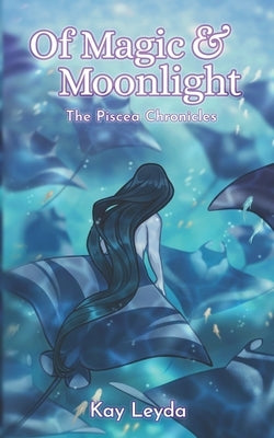 Of Magic & Moonlight: The Piscea Chronicles by Sipia, Luisa