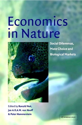 Economics in Nature: Social Dilemmas, Mate Choice and Biological Markets by Noe, Ronald