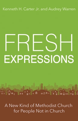Fresh Expressions: A New Kind of Methodist Church for People Not in Church by Warren, Audrey