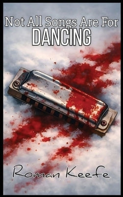 Not All Songs Are For Dancing by Keefe, Roman
