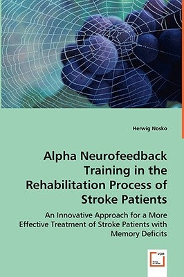 Alpha Neurofeedback Training in the Rehabilitation Process of Stroke Patients by Nosko, Herwig