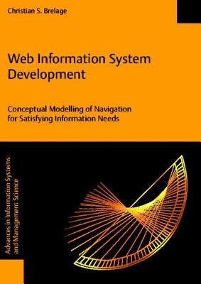 Web Information System Development - Conceptual Modelling of Navigation for Satisfying Information Needs by Brelage, Christian S.