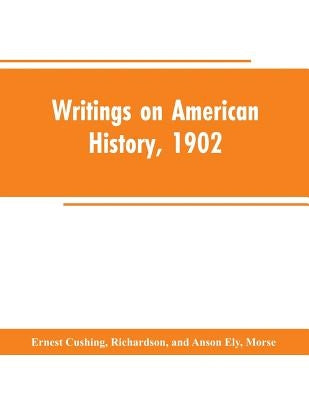 Writings on American history, 1902: an attempt at an exhaustive bibliography of books and articles on United States history published during the year by Richardson, Ernest Cushing