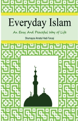 Everyday Islam: An Easy and Peaceful Way of Life by Faruqi, Shumaysa Amatul Hadi