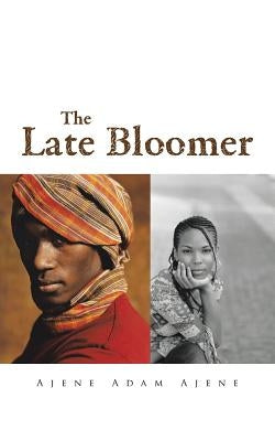 The Late Bloomer by Ajene, Ajene Adam