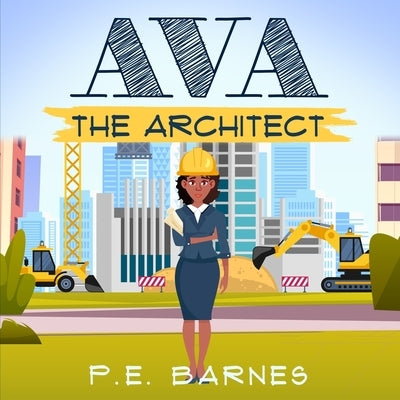 Ava the Architect by Barnes, P. E.