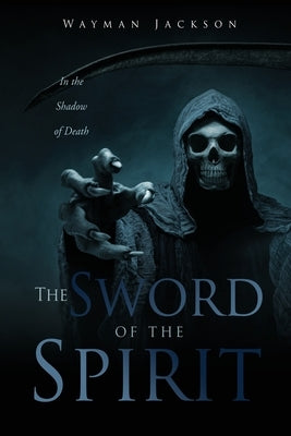The Sword of the Spirit: In the Shadow of Death by Jackson, Wayman