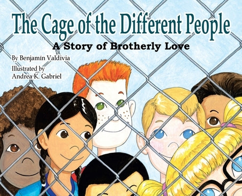 The Cage of the Different People: A Story of Brotherly Love by Valdivia, Benjamin
